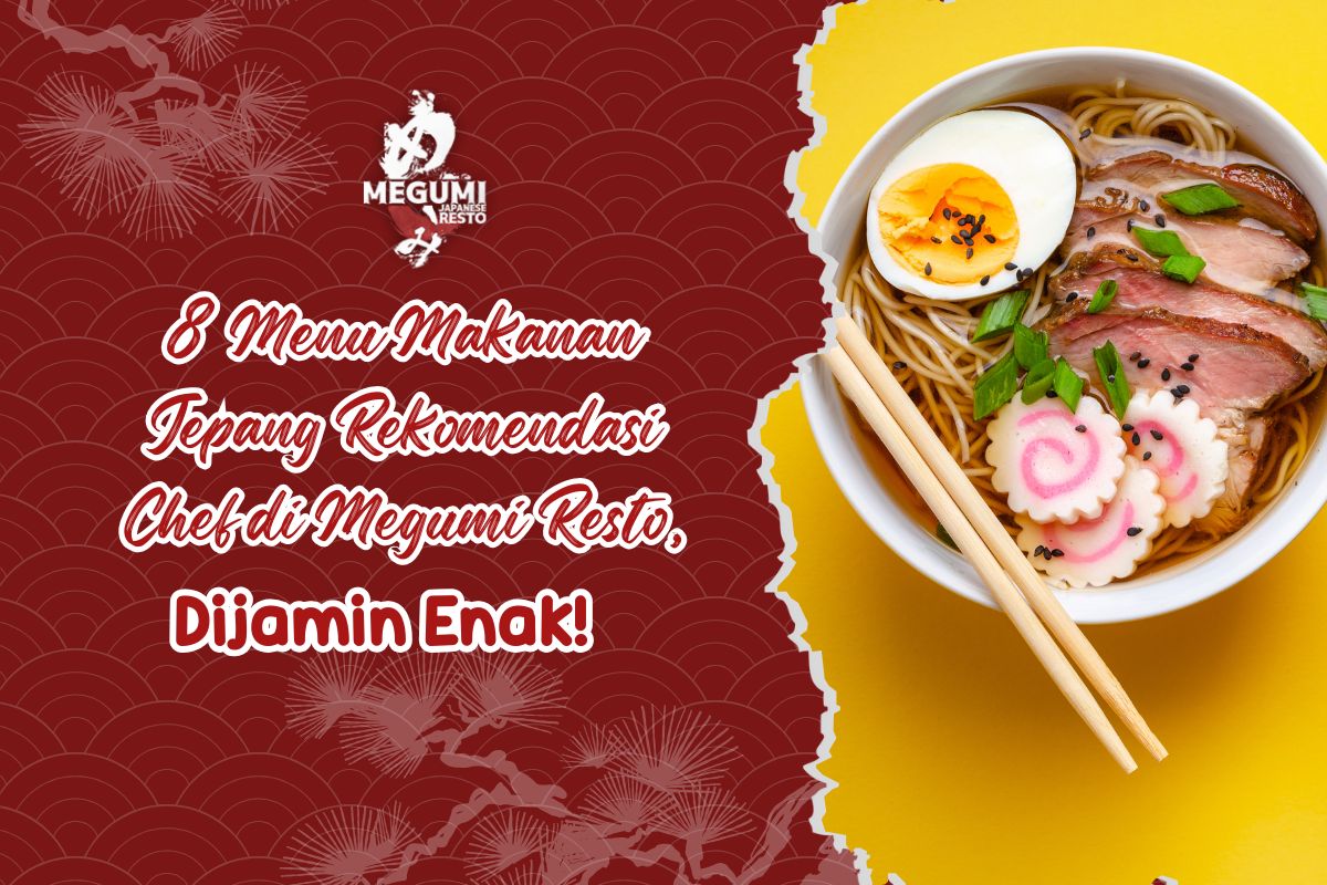 8 Menu Makanan Jepang Rekomendasi Chef di Megumi Resto Banjarmasin, Dijamin Enak!