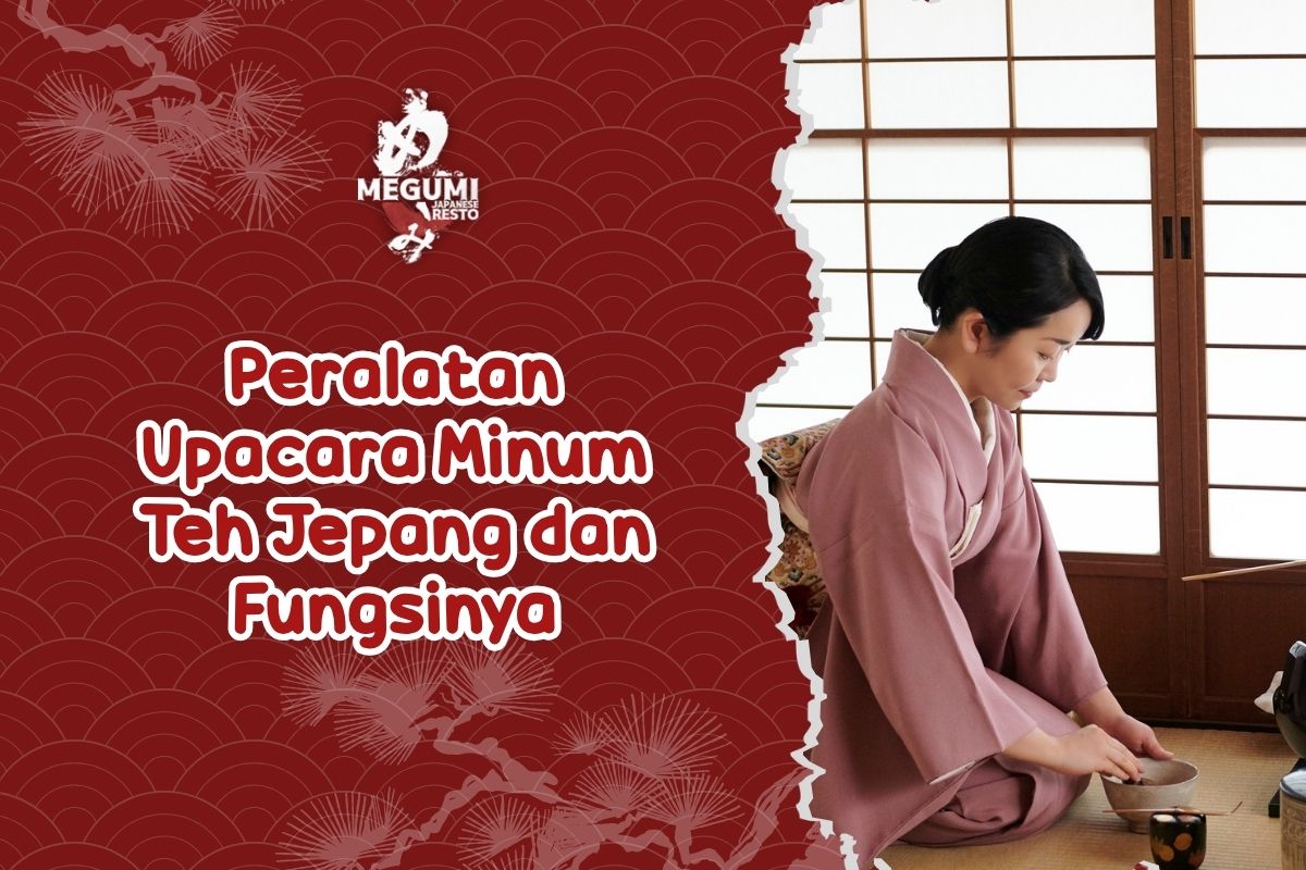 Peralatan Upacara Minum Teh Jepang dan Fungsinya